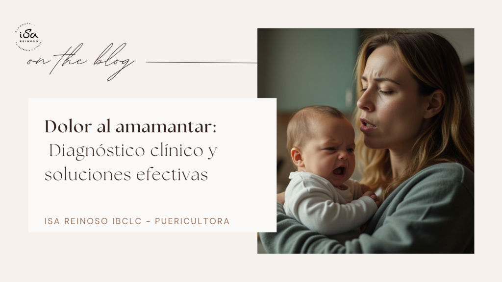 Imagen de portada del blog de Isabel Reinoso, IBCLC, sobre el diagnóstico clínico del dolor al amamantar. Se observa a una mujer sosteniendo a su bebé con expresión de dolor, junto al título del artículo que promete soluciones efectivas basadas en criterios profesionales de lactancia materna.
